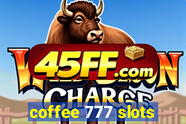 coffee 777 slots